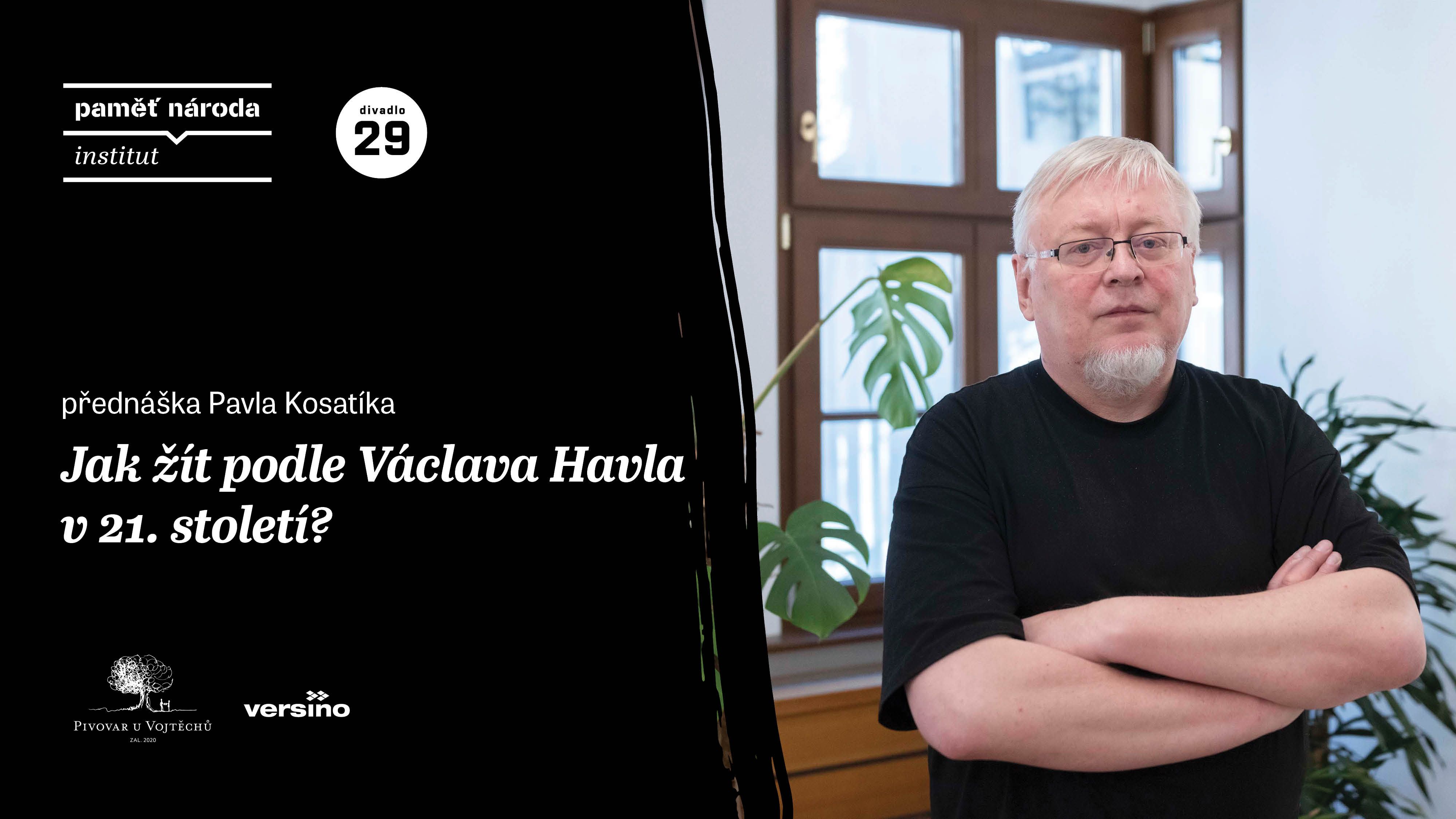 Jak žít podle Václava Havla v 21. století? / přednáška Pavla Kosatíka
